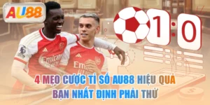 4 Mẹo Cược Tỉ Số AU88 Hiệu Quả Bạn Nhất Định Phải Thử
