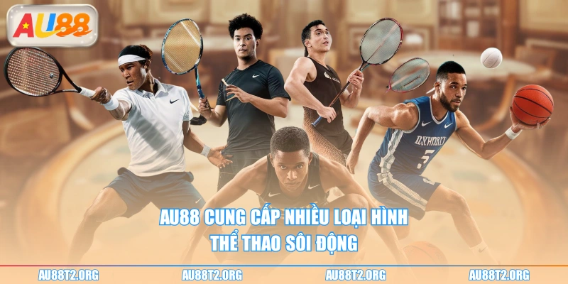 AU88 cung cấp nhiều loại hình thể thao sôi động