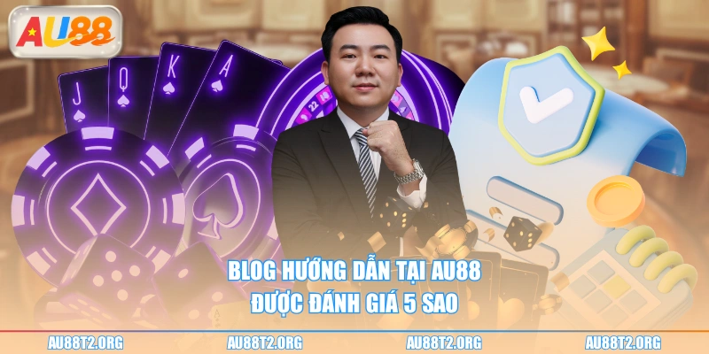 Blog hướng dẫn tại AU88 được đánh giá 5 sao