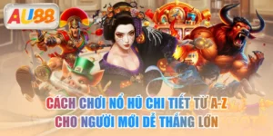 Cách Chơi Nổ Hũ Chi Tiết Từ A-Z Cho Người Mới Dễ Thắng Lớn