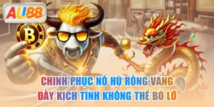 Chinh Phục Nổ Hũ Rồng Vàng Đầy Kịch Tính Không Thể Bỏ Lỡ