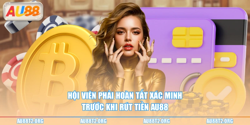 Hội viên phải hoàn tất xác minh trước khi rút tiền AU88