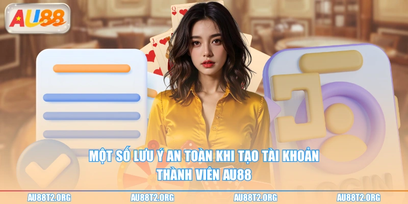 Một số lưu ý an toàn khi tạo tài khoản thành viên AU88