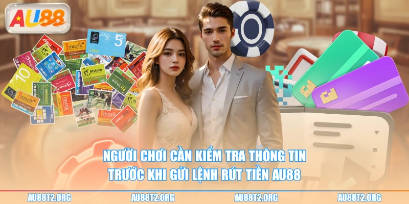 Người chơi cần kiểm tra thông tin trước khi gửi lệnh rút tiền AU88