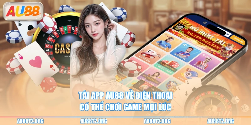 Tải app AU88 về điện thoại có thể chơi game mọi lúc