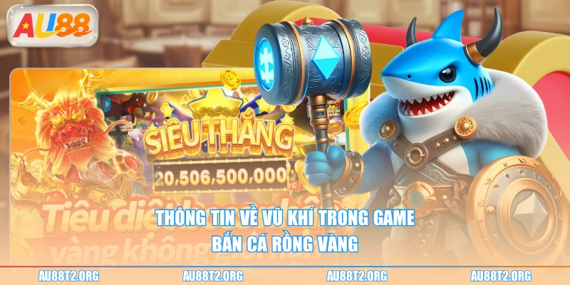 Thông tin về vũ khí trong game bắn cá rồng vàng