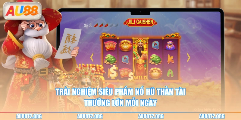 Trải nghiệm siêu phẩm Nổ Hũ Thần Tài thưởng lớn mỗi ngày 